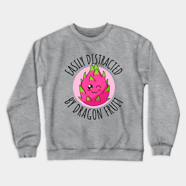 Easily Distracted By Dragon Fruit Funny Crewneck Sweatshirt by DesignArchitect